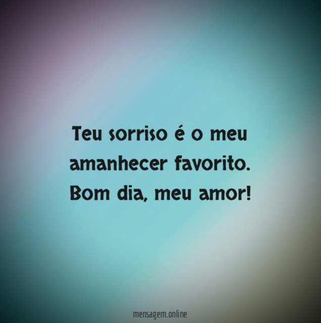 Teu sorriso é o meu amanhecer favorito
