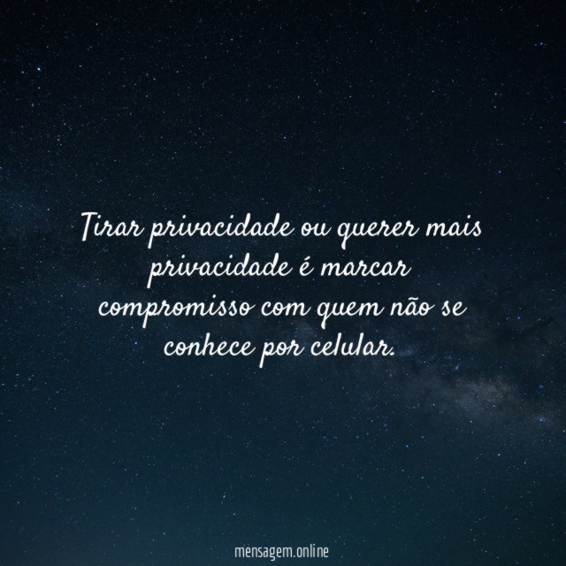 Tirar privacidade ou querer mais privacidade é marcar