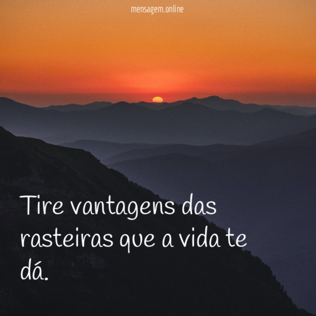 Tire vantagens das rasteiras que a vida te dá
