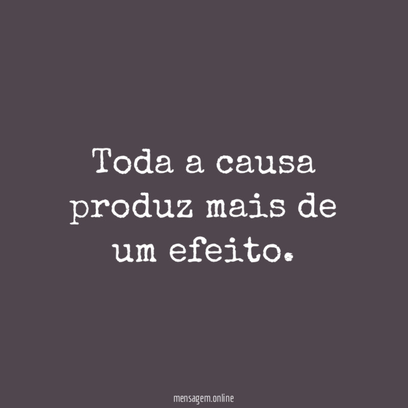 Toda a causa produz mais de um efeito