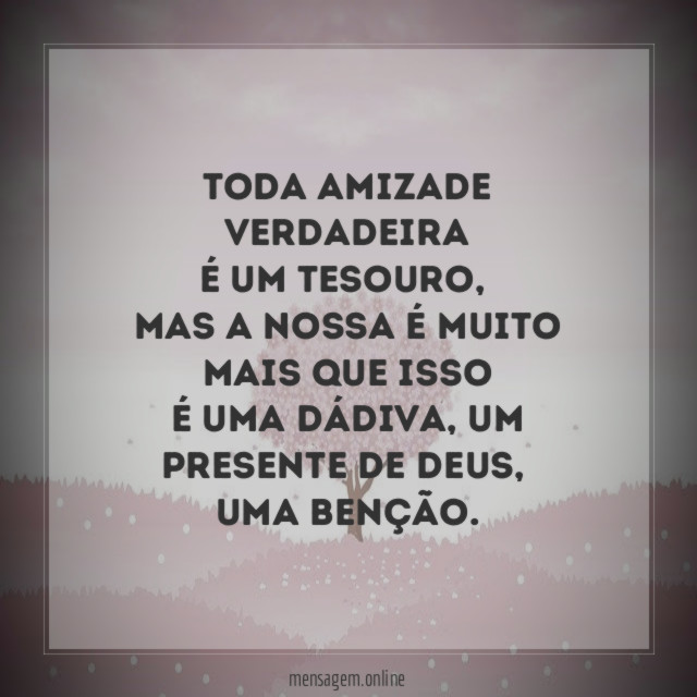 Toda amizade verdadeira é um tesouro