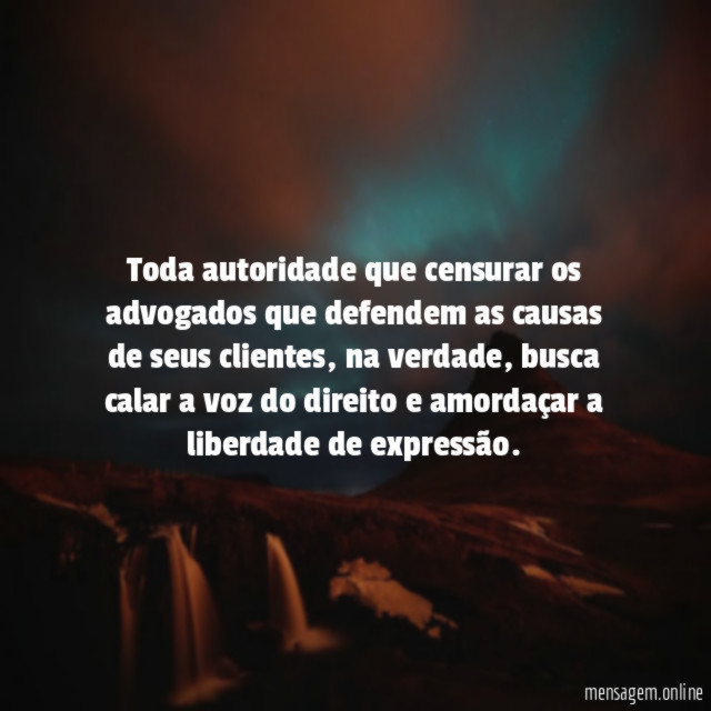 Toda autoridade que censurar os advogados que defendem