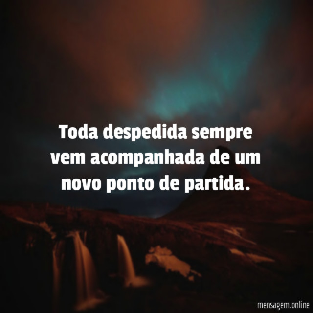 Toda despedida sempre vem acompanhada de um novo ponto de partida