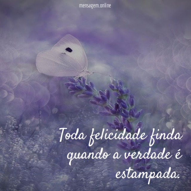 Toda felicidade finda quando a verdade é estampada