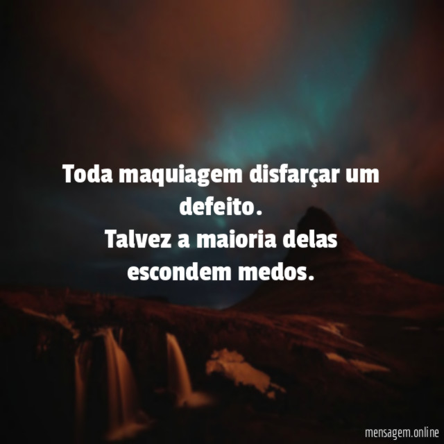 Toda maquiagem disfarçar um defeito