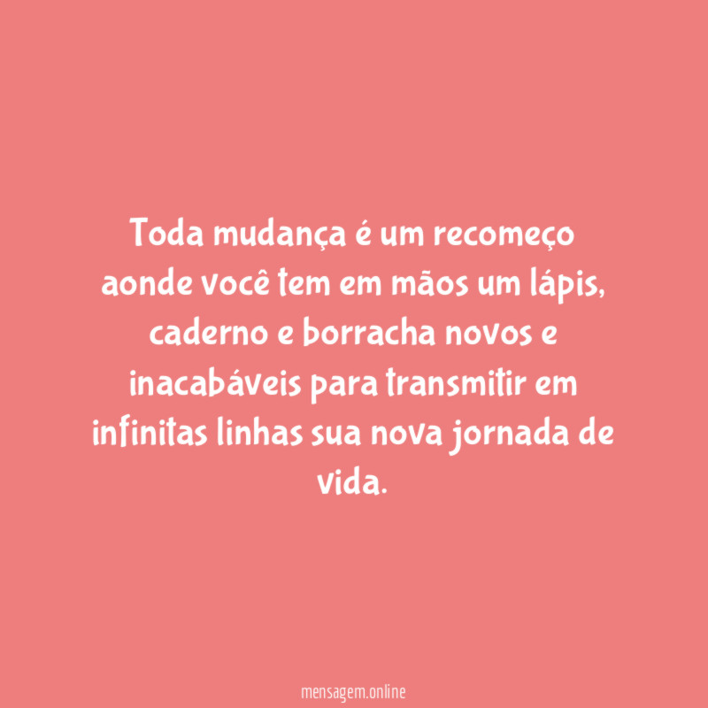 Toda mudança é um recomeço aonde você tem