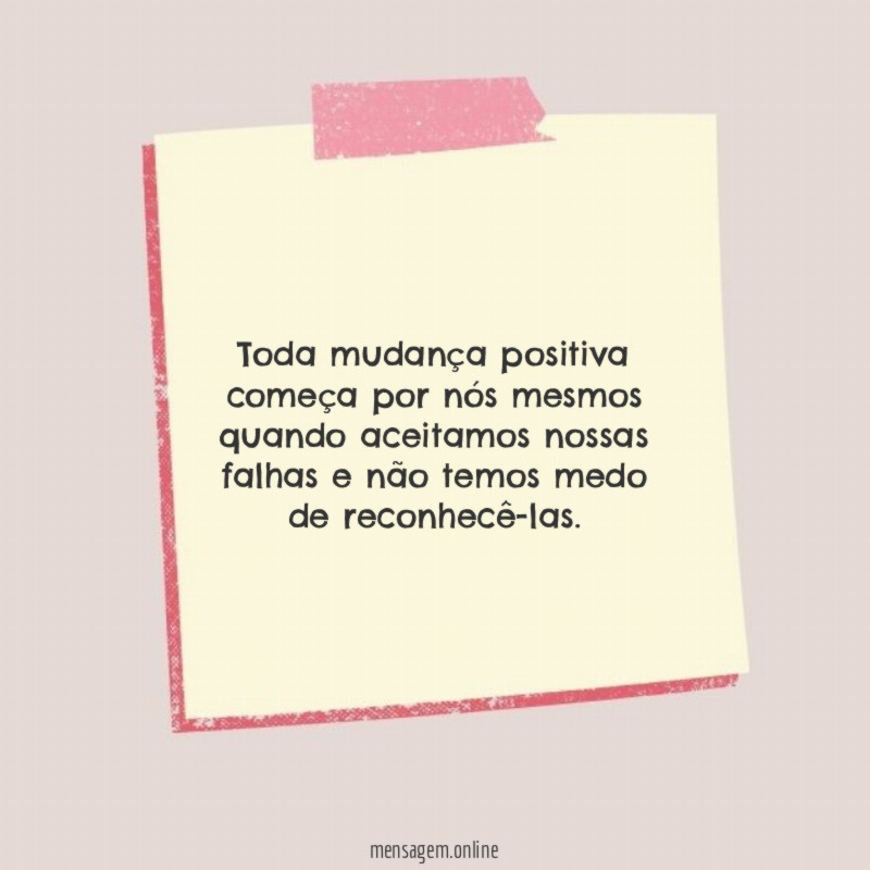 Toda mudança positiva começa por nós mesmos quando