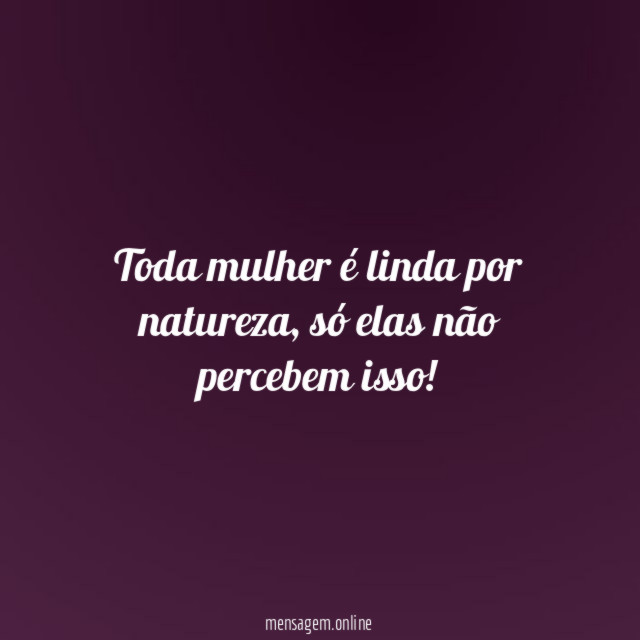 Toda mulher é linda por natureza