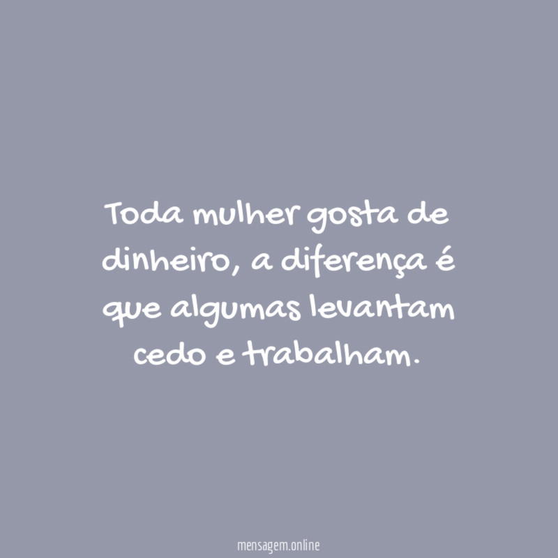 Toda mulher gosta de dinheiro