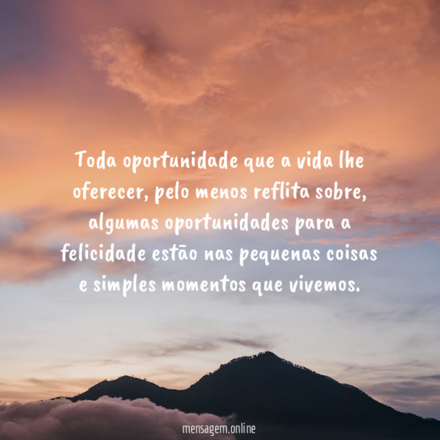 Toda oportunidade que a vida lhe oferecer