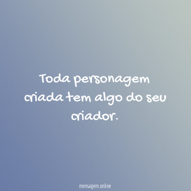 Toda personagem criada tem algo do seu criador