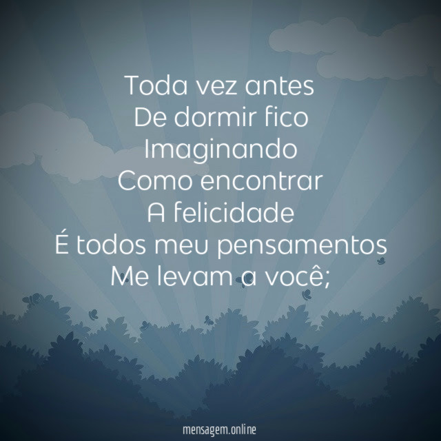 Toda vez antes De dormir fico Imaginando Como encontrar A felicidade É todos