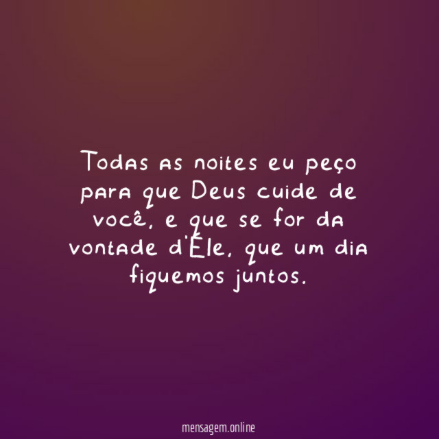 Todas as noites eu peço para que Deus cuide de você
