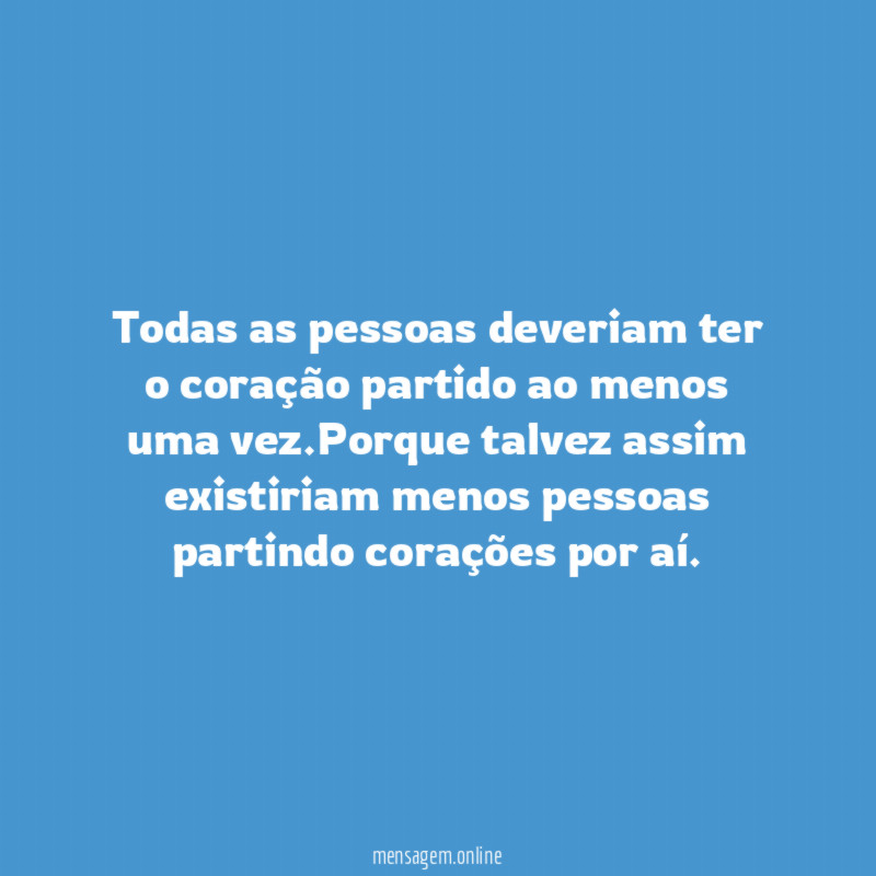 Todas as pessoas deveriam ter o coração partido