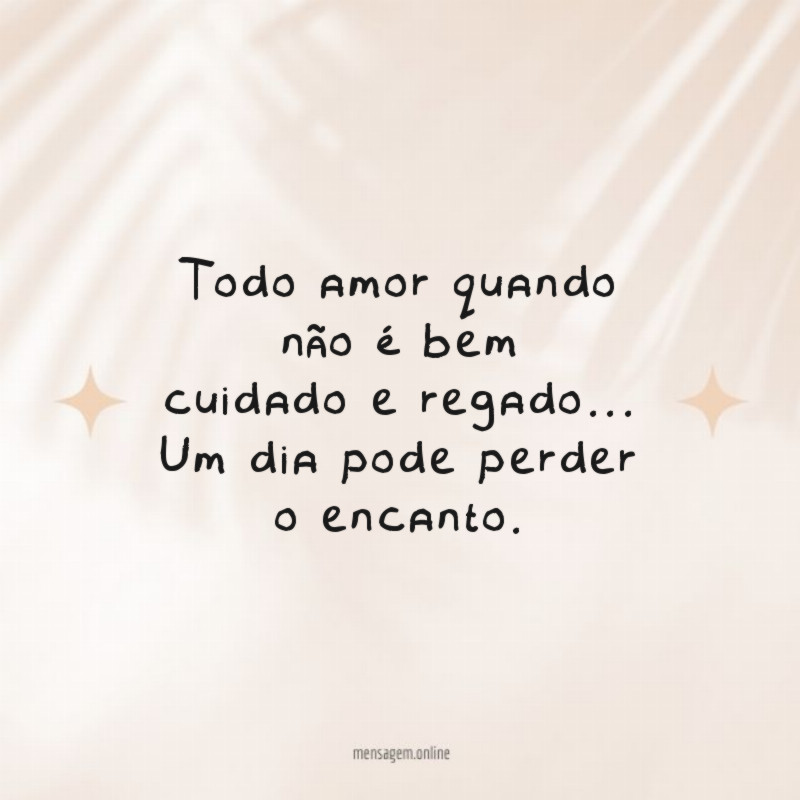 Todo amor quando não é bem cuidado e regado
