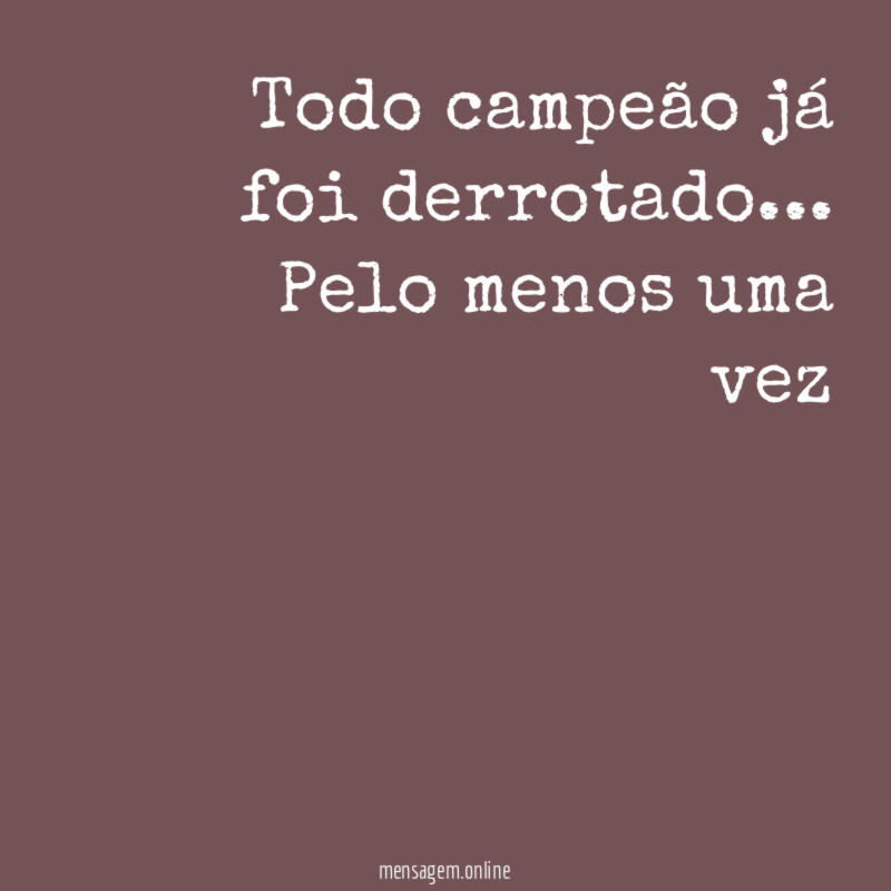 Todo campeão já foi derrotado