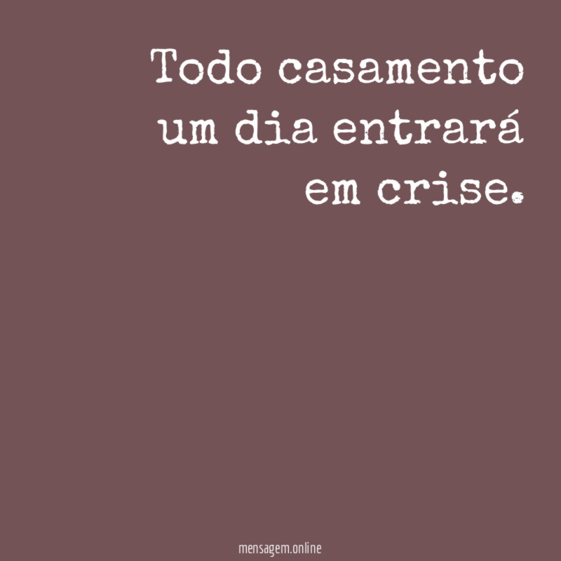 Todo casamento um dia entrará em crise