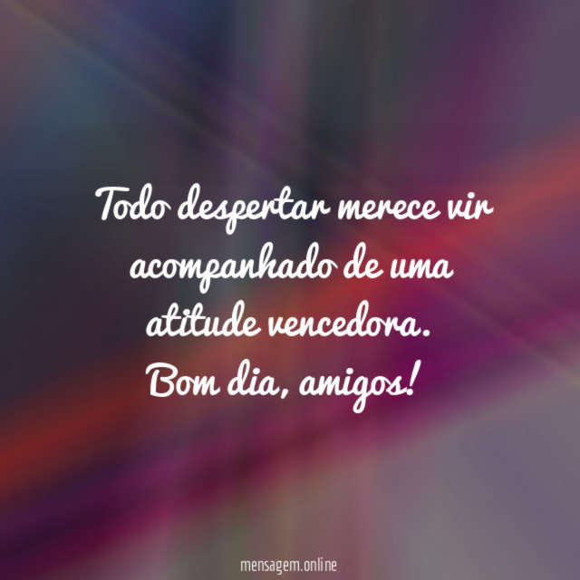 Todo despertar merece vir acompanhado de uma atitude vencedora