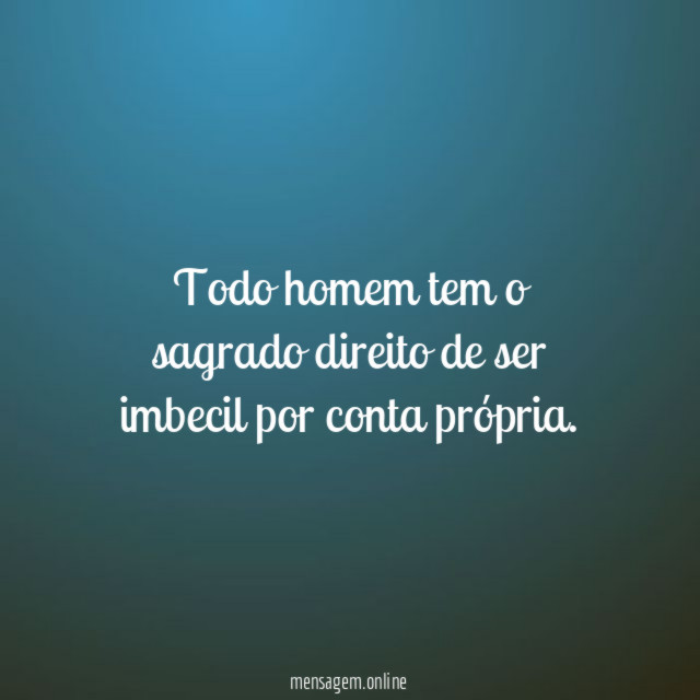 Todo homem tem o sagrado direito de ser