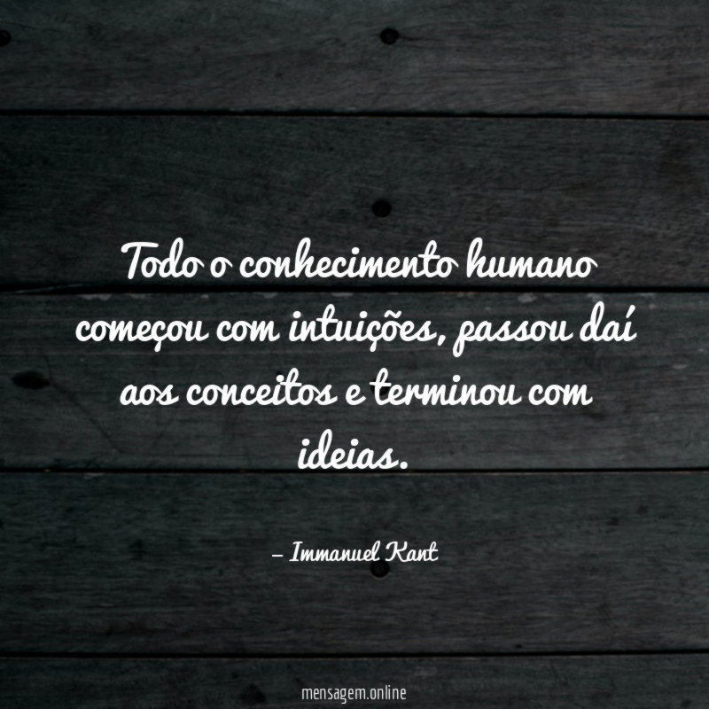 Todo o conhecimento humano começou com intuições