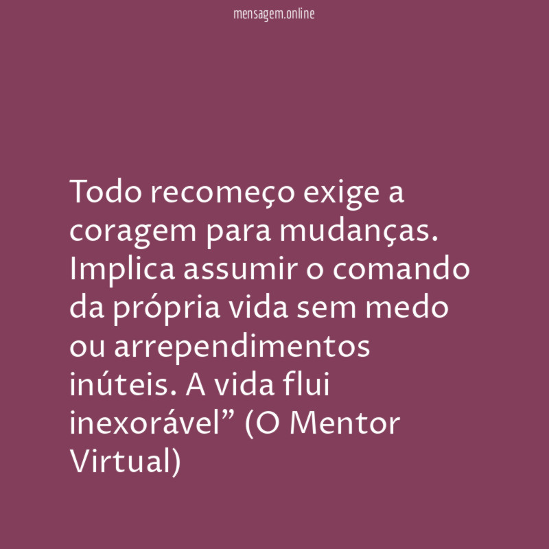 Todo recomeço exige a coragem para mudanças