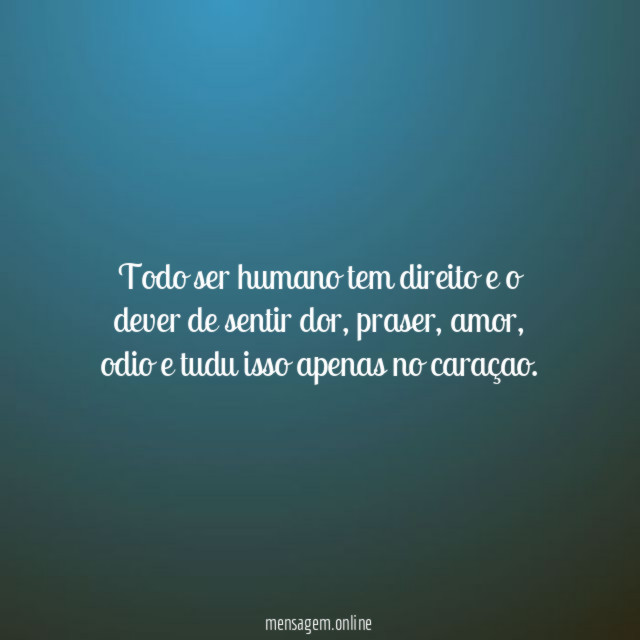 todo ser humano tem direito e o dever de sentir dor