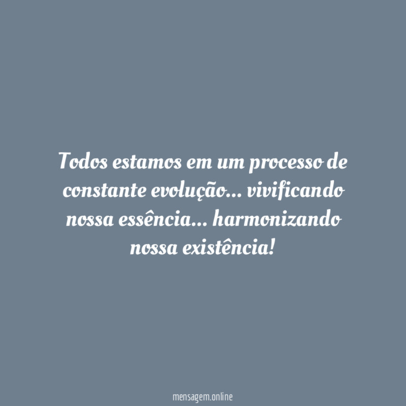 Todos estamos em um processo de constante evolução