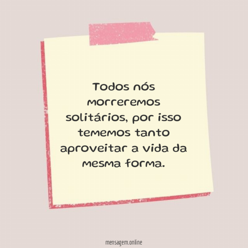 Todos nós morreremos solitários