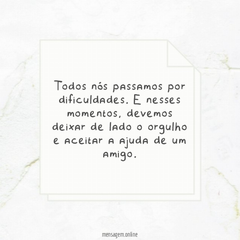 Todos nós passamos por dificuldades