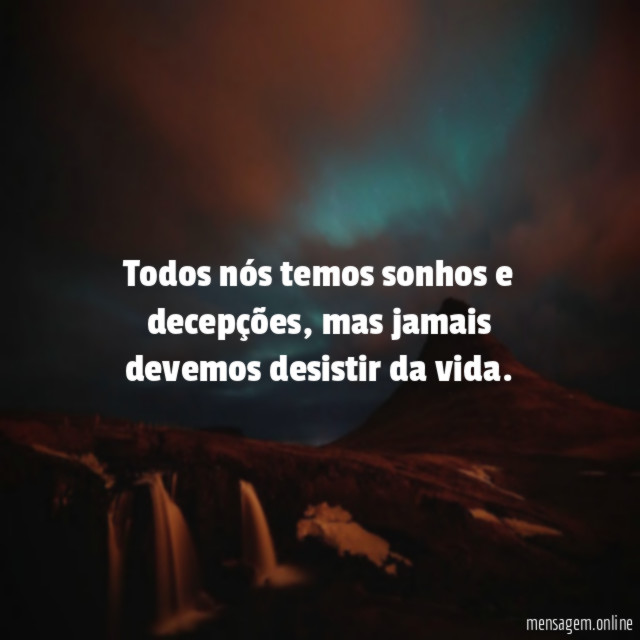 Todos nós temos sonhos e decepções