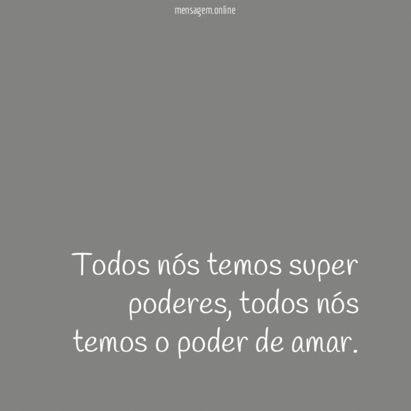 Todos nós temos super poderes
