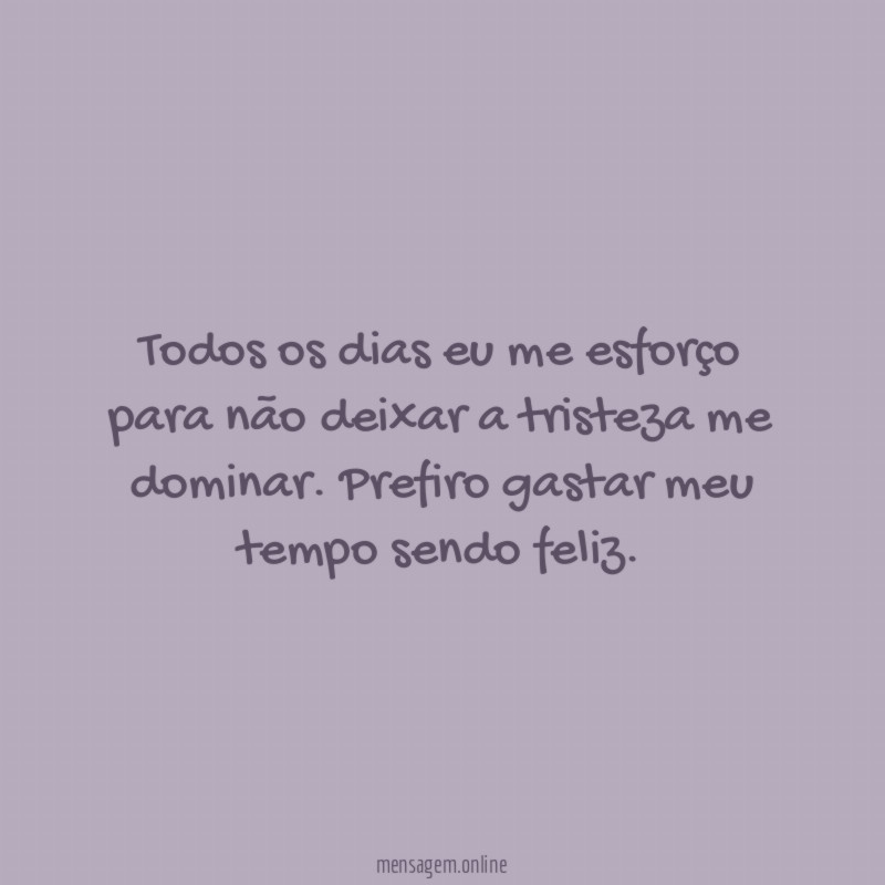 Todos os dias eu me esforço para não