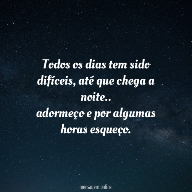 Todos os dias tem sido difíceis