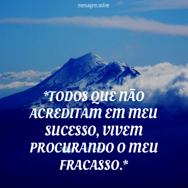*TODOS QUE NÃO ACREDITAM EM MEU SUCESSO