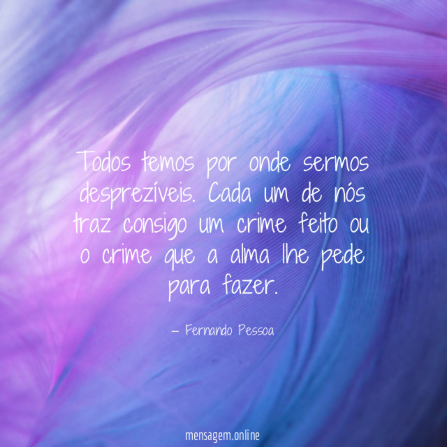 Todos temos por onde sermos desprezíveis