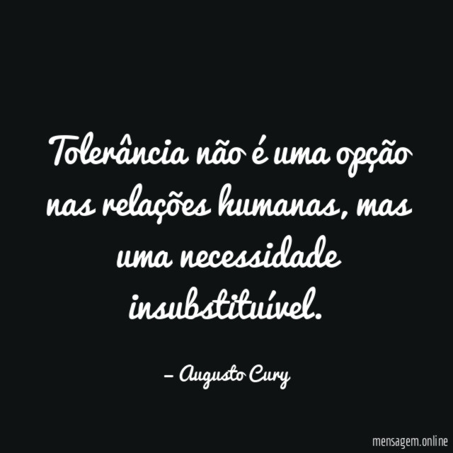 Tolerância não é uma opção nas relações humanas
