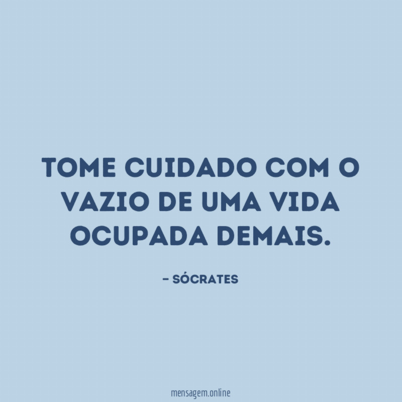 Tome cuidado com o vazio de uma vida ocupada demais