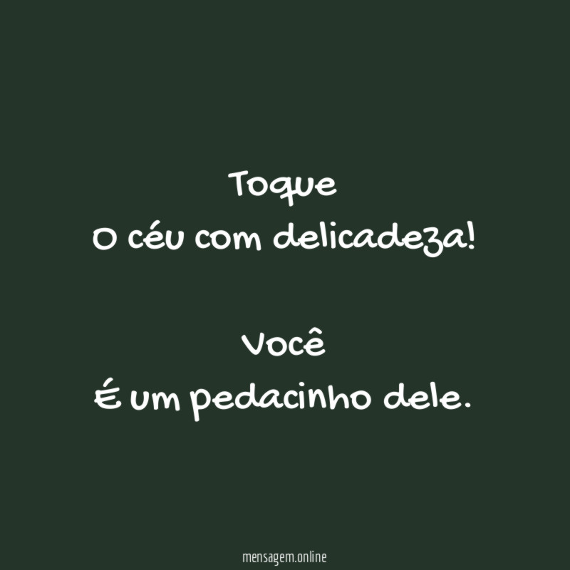 Toque
O céu com delicadeza!