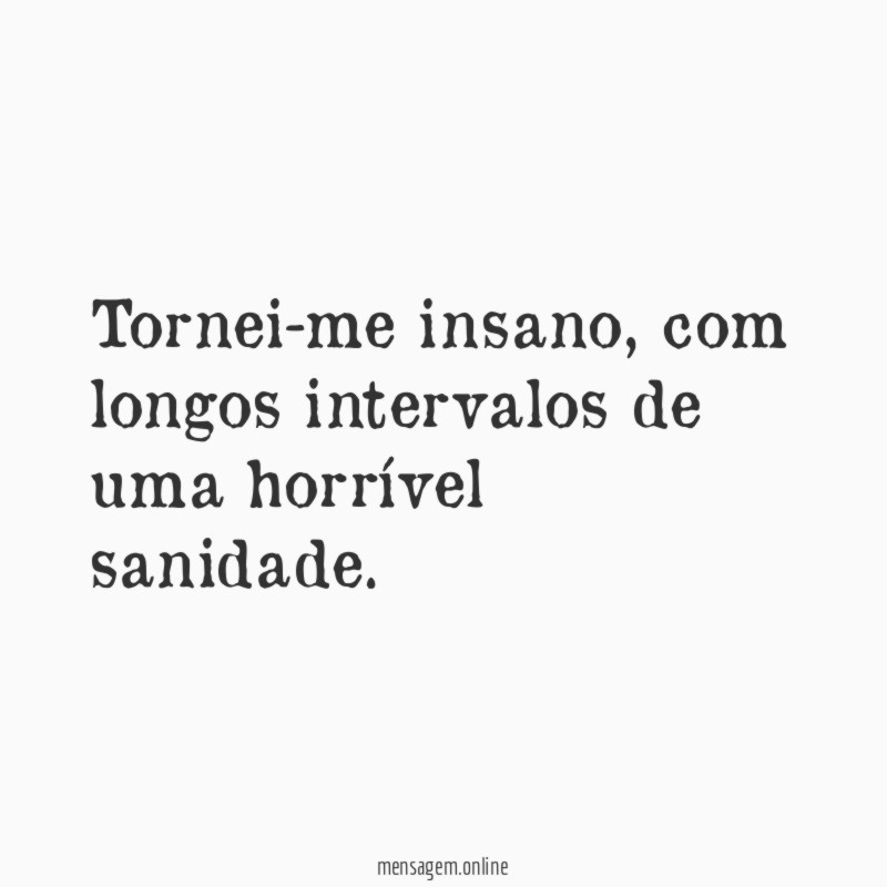Tornei-me insano