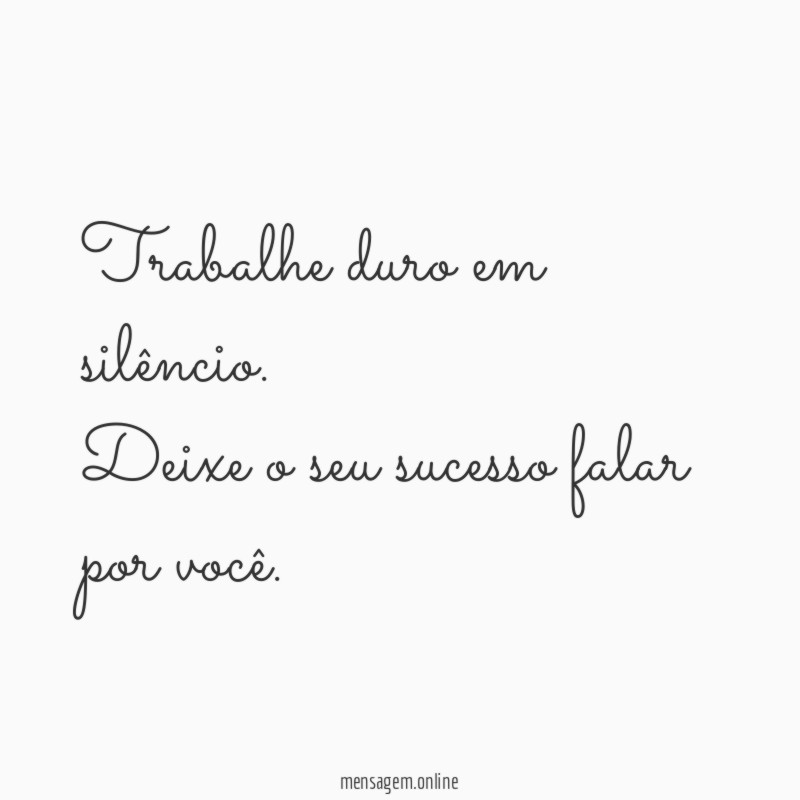 Trabalhe duro em silêncio
