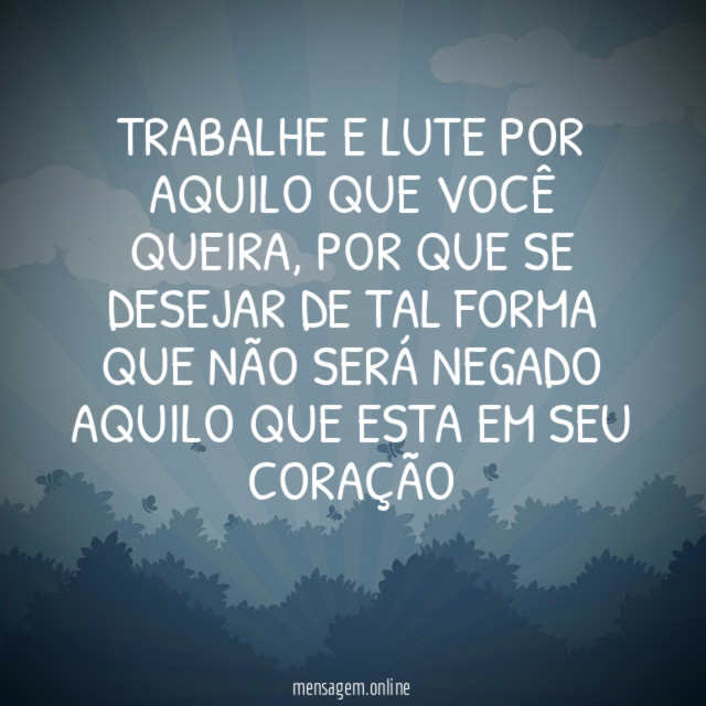 Trabalhe e lute por aquilo que você queira
