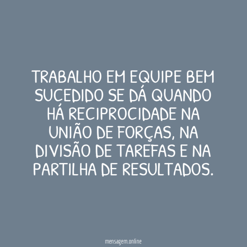 Trabalho em equipe bem sucedido se dá quando