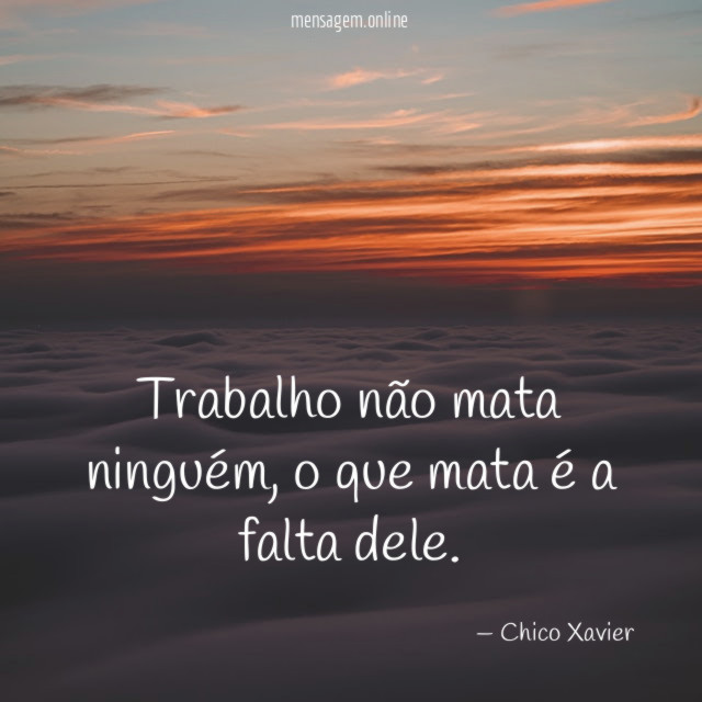Trabalho não mata ninguém