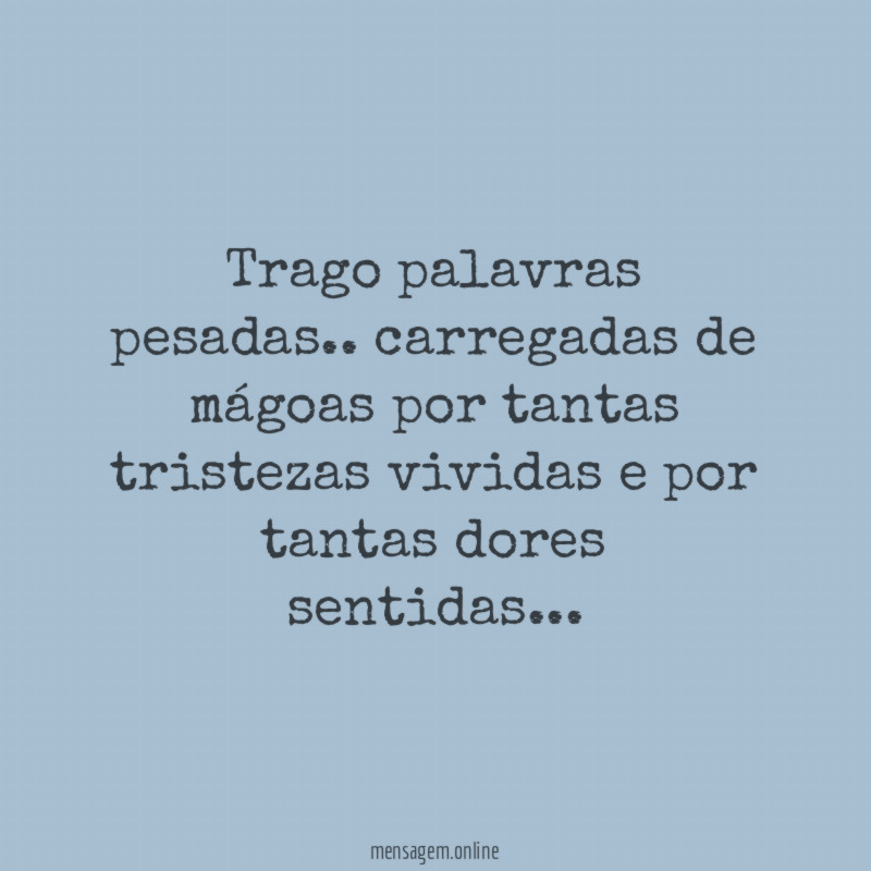 Trago palavras pesadas