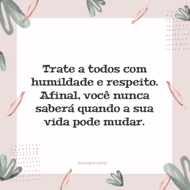 Trate a todos com humildade e respeito