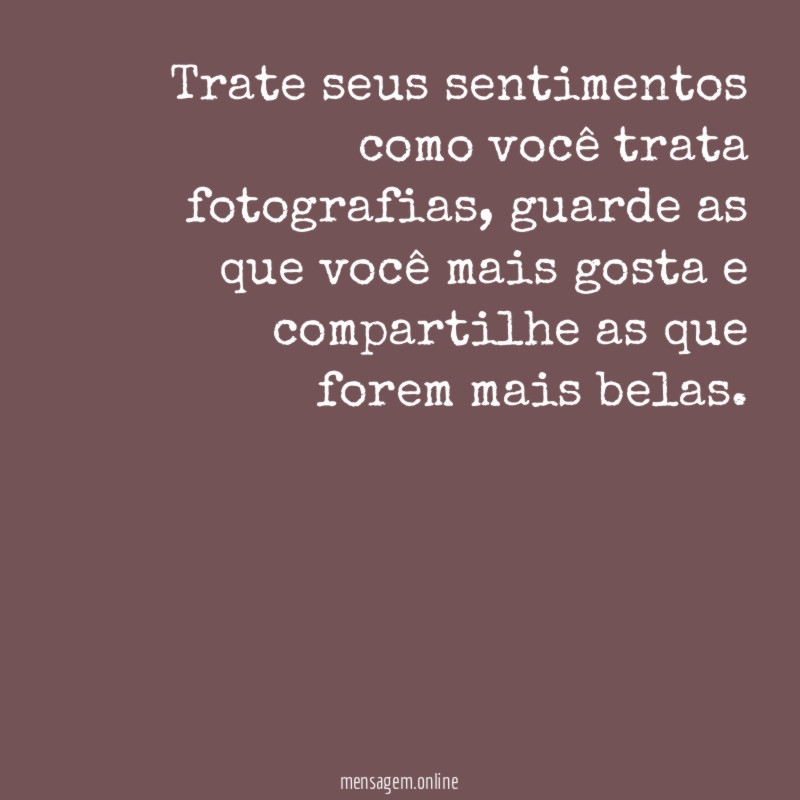 Trate seus sentimentos como você trata fotografias