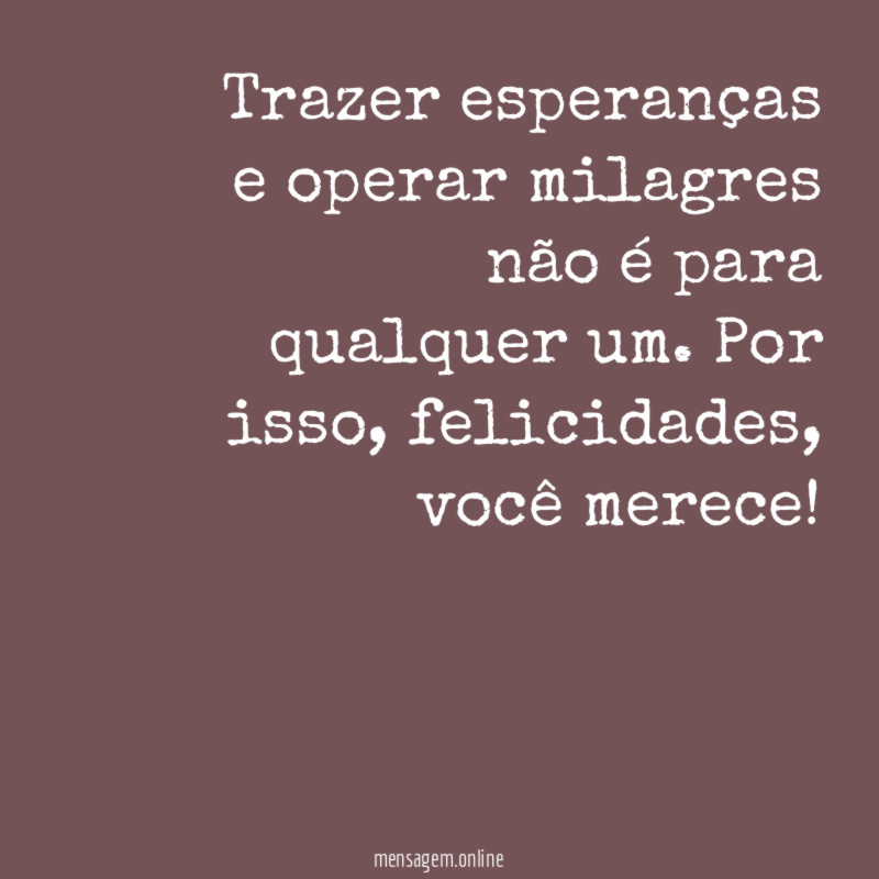 Trazer esperanças e operar milagres não é para qualquer um