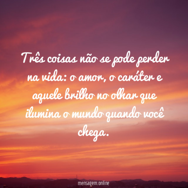 Três coisas não se pode perder na vida