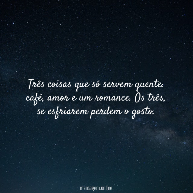 Três coisas que só servem quente