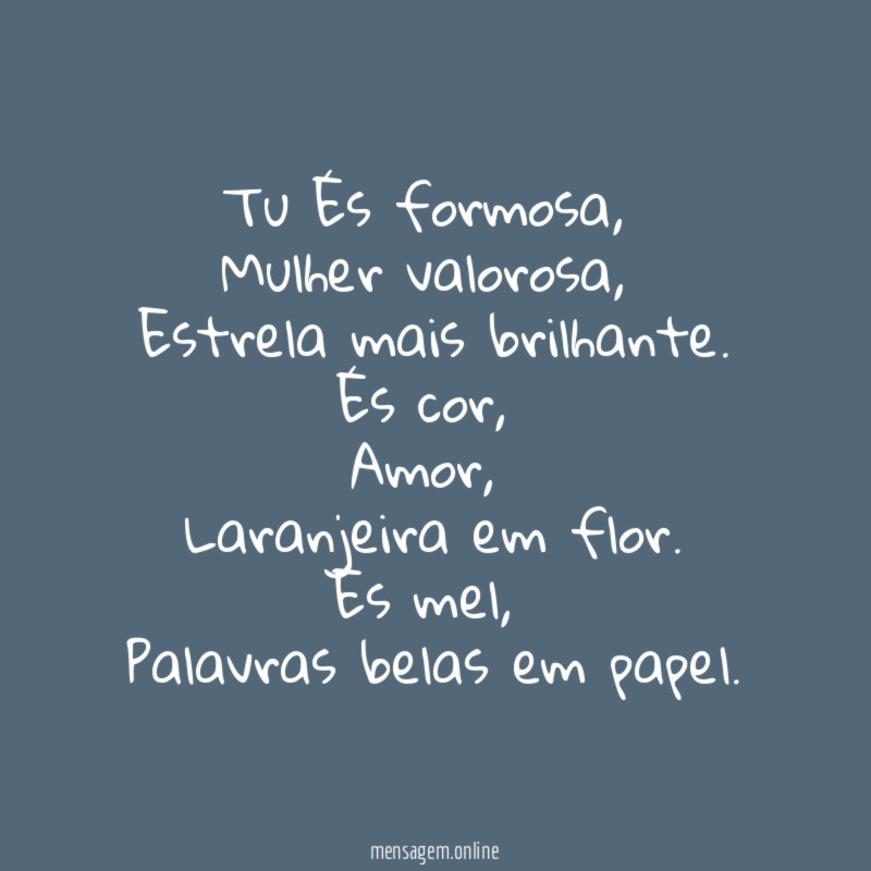 Tu És formosa,
Mulher valorosa,
Estrela mais brilhante.